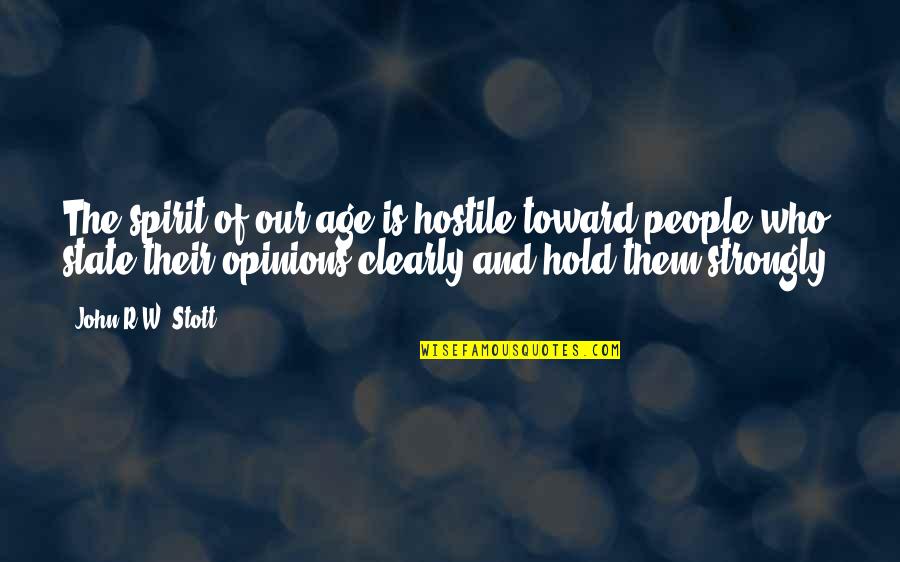 Quichotte Summary Quotes By John R.W. Stott: The spirit of our age is hostile toward