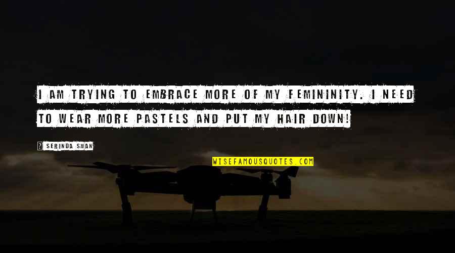 Quichuas De La Quotes By Serinda Swan: I am trying to embrace more of my Quichuas De La Quotes By Serinda Swan: I am trying to embrace more of my