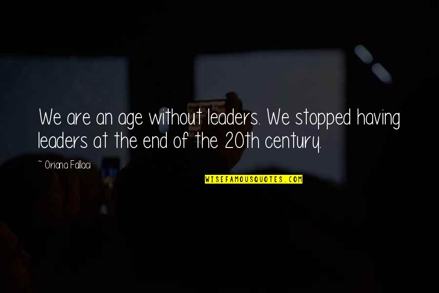 Quichuas Quotes By Oriana Fallaci: We are an age without leaders. We stopped