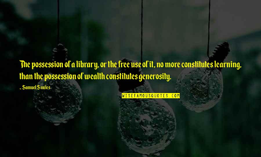 Quichuas Quotes By Samuel Smiles: The possession of a library, or the free