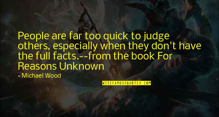 Quick Book Quotes By Michael Wood: People are far too quick to judge others,
