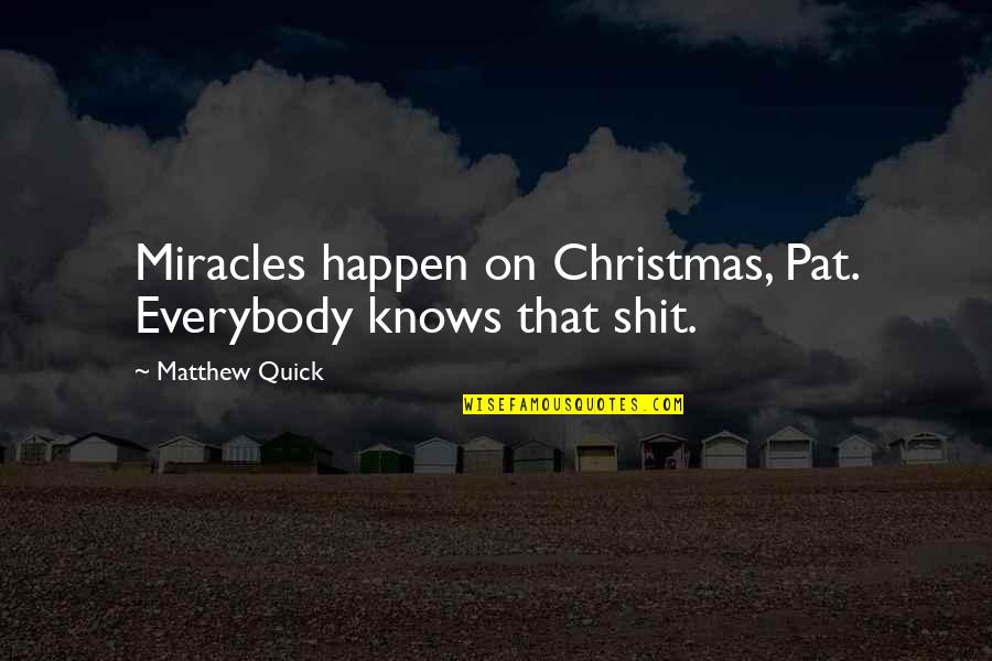 Quick Christmas Quotes By Matthew Quick: Miracles happen on Christmas, Pat. Everybody knows that