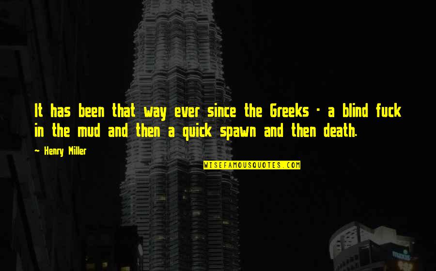 Quick Death Quotes By Henry Miller: It has been that way ever since the Quick Death Quotes By Henry Miller: It has been that way ever since the
