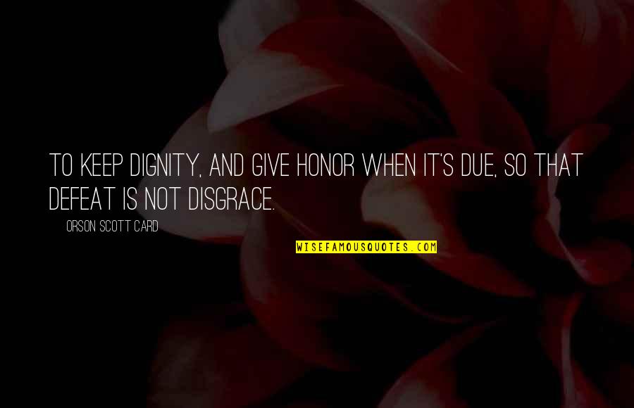 Quick Death Quotes By Orson Scott Card: To keep dignity, and give honor when it's
