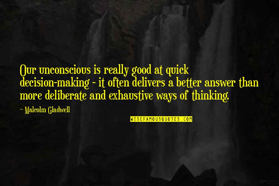Quick Decision Making Quotes By Malcolm Gladwell: Our unconscious is really good at quick decision-making