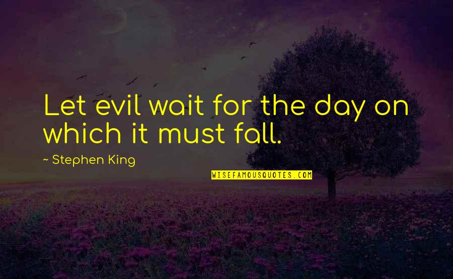 Quick Draw Quotes By Stephen King: Let evil wait for the day on which