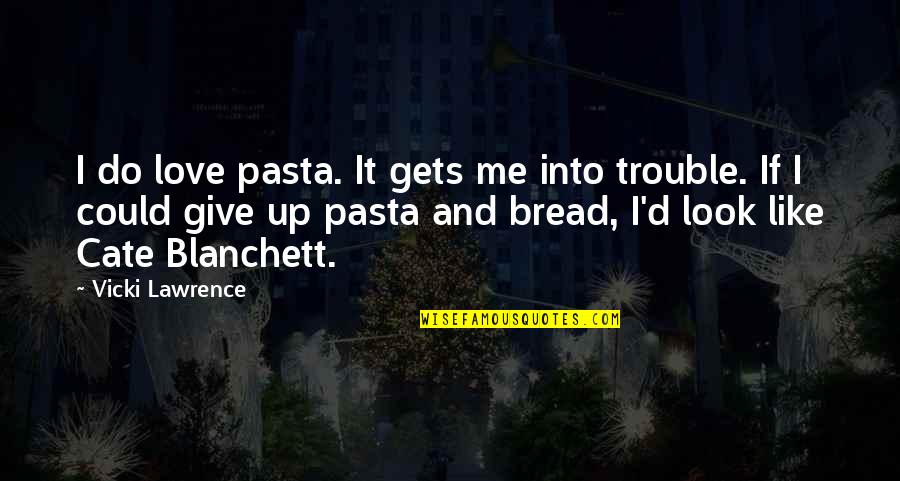 Quick Easy Insurance Quotes By Vicki Lawrence: I do love pasta. It gets me into Quick Easy Insurance Quotes By Vicki Lawrence: I do love pasta. It gets me into