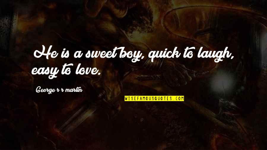 Quick I Love You Quotes By George R R Martin: He is a sweet boy, quick to laugh,