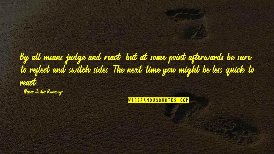 Quick Inspirational Quotes By Nina Joshi Ramsey: By all means judge and react, but at Quick Inspirational Quotes By Nina Joshi Ramsey: By all means judge and react, but at
