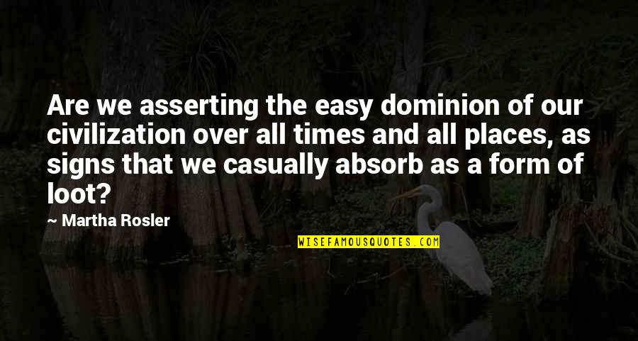 Quick Judgements Quotes By Martha Rosler: Are we asserting the easy dominion of our Quick Judgements Quotes By Martha Rosler: Are we asserting the easy dominion of our