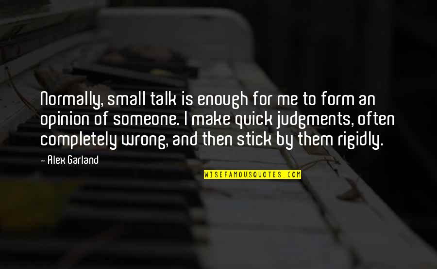 Quick Judgments Quotes By Alex Garland: Normally, small talk is enough for me to