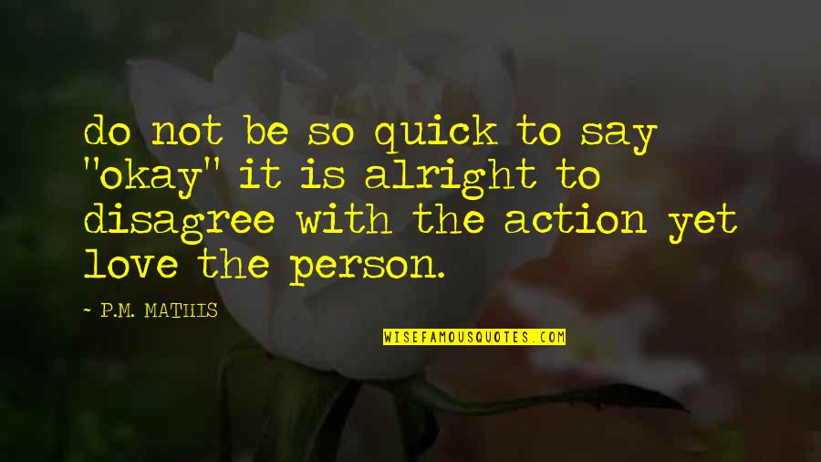 Quick Love Quotes By P.M. MATHIS: do not be so quick to say "okay"