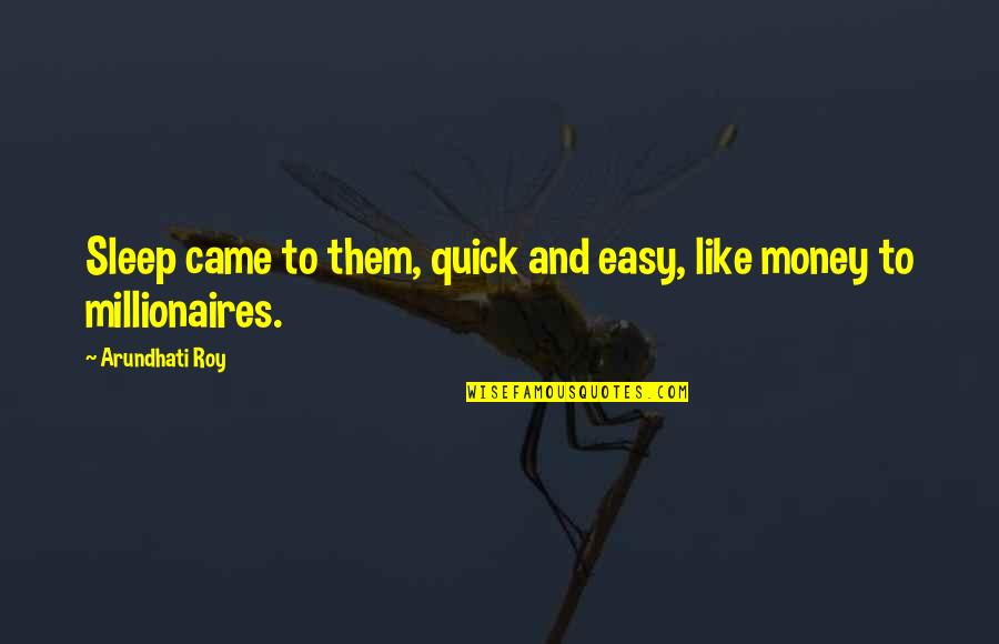 Quick Money Quotes By Arundhati Roy: Sleep came to them, quick and easy, like