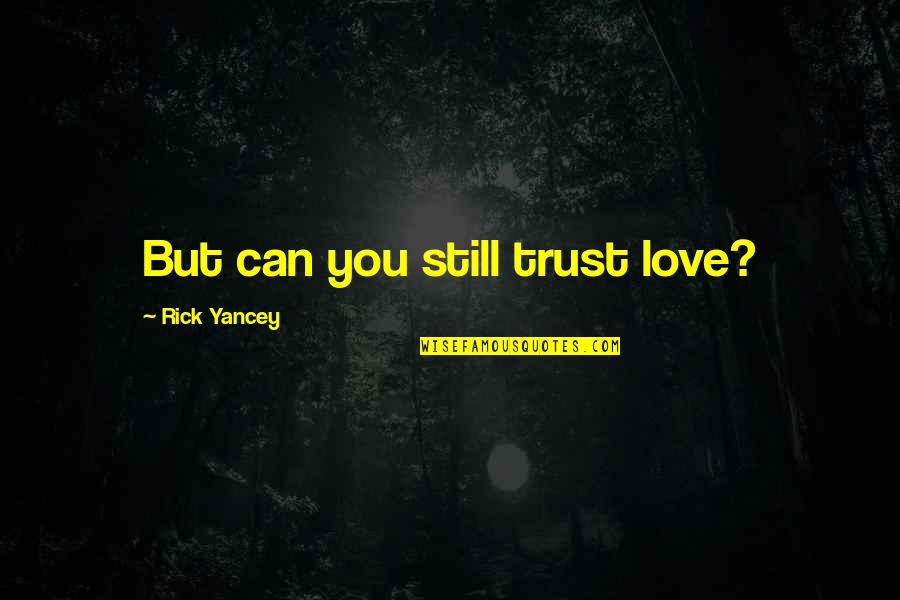 Quick Quill Quotes By Rick Yancey: But can you still trust love?