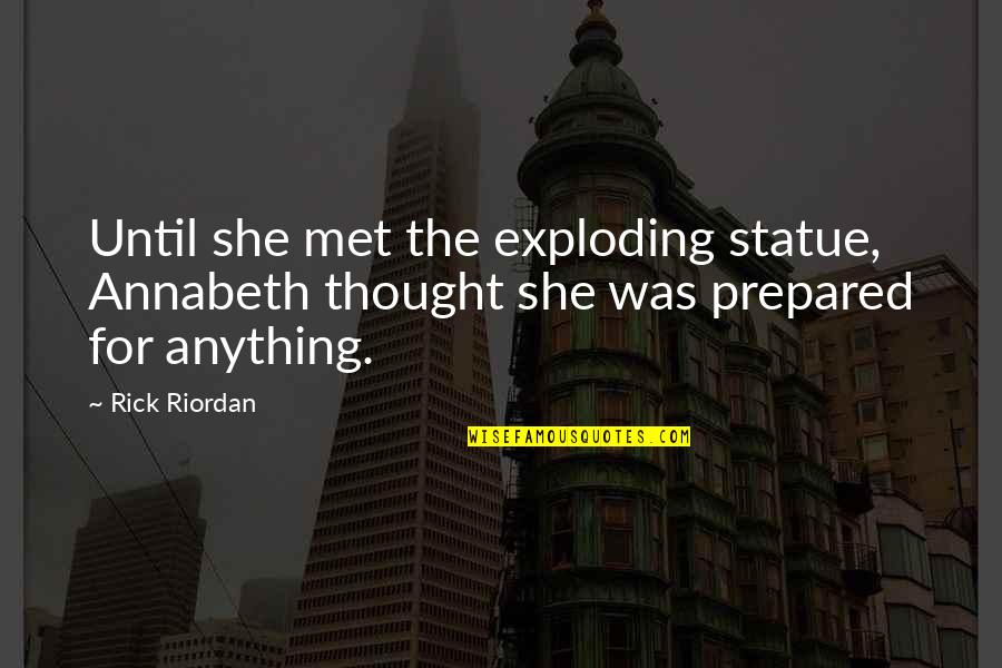 Quick Recovery Short Quotes By Rick Riordan: Until she met the exploding statue, Annabeth thought