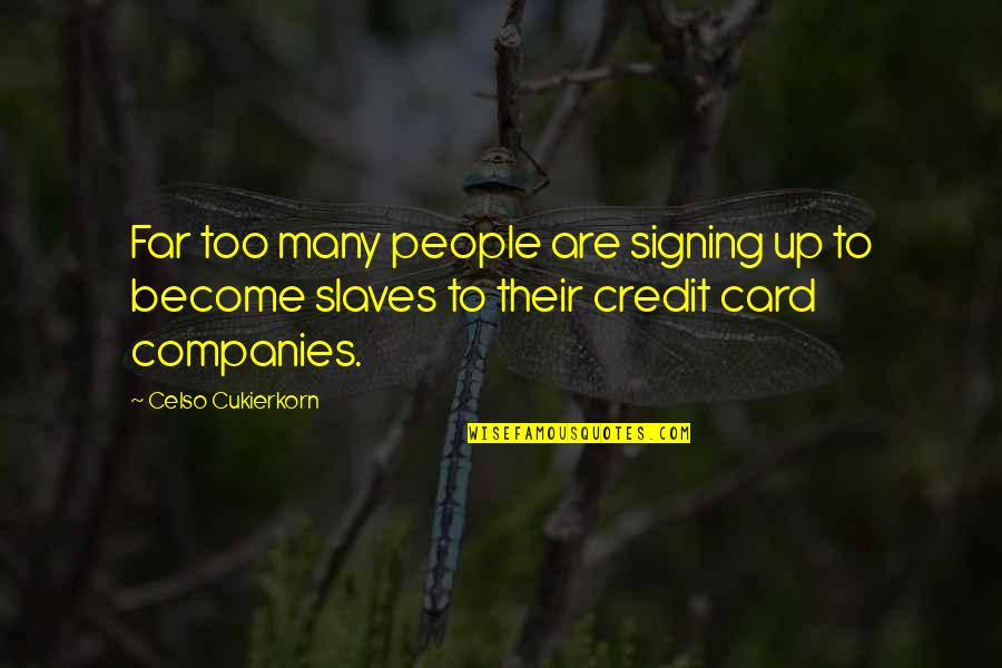 Quick Revive Quotes By Celso Cukierkorn: Far too many people are signing up to