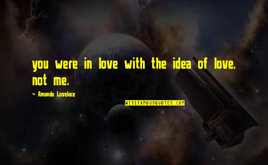 Quick Simple Love Quotes By Amanda Lovelace: you were in love with the idea of Quick Simple Love Quotes By Amanda Lovelace: you were in love with the idea of