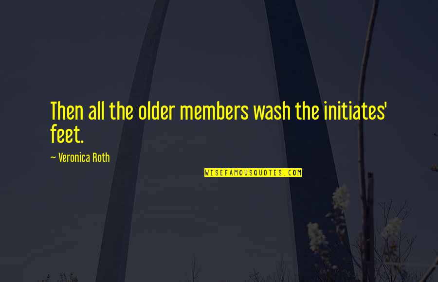 Quick Spanish Quotes By Veronica Roth: Then all the older members wash the initiates'