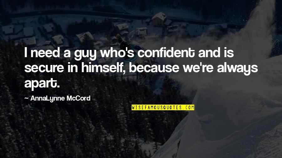 Quick Tank Cycle Quotes By AnnaLynne McCord: I need a guy who's confident and is