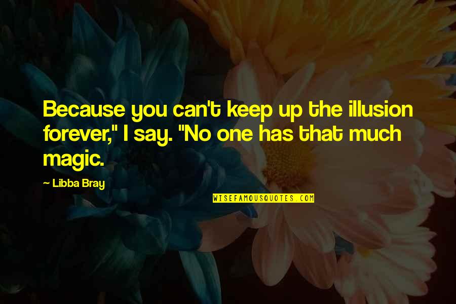 Quick Tanks Quotes By Libba Bray: Because you can't keep up the illusion forever,"