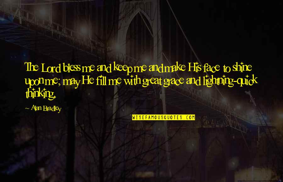 Quick Thinking Quotes By Alan Bradley: The Lord bless me and keep me and