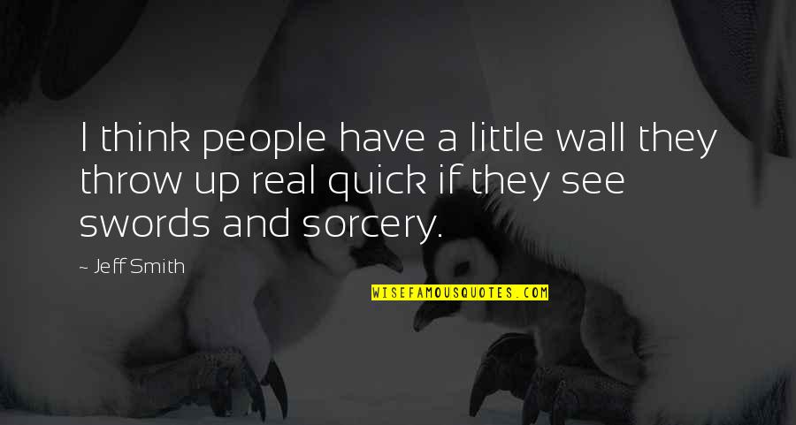 Quick Thinking Quotes By Jeff Smith: I think people have a little wall they