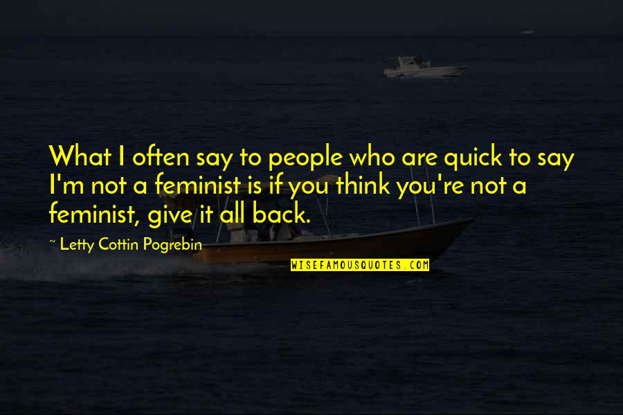 Quick Thinking Quotes By Letty Cottin Pogrebin: What I often say to people who are