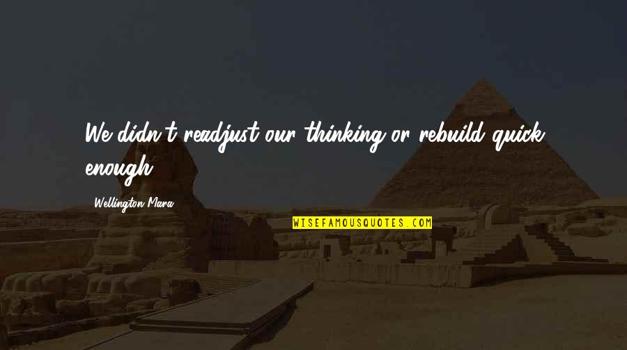 Quick Thinking Quotes By Wellington Mara: We didn't readjust our thinking or rebuild quick