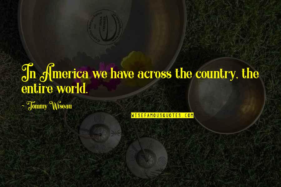 Quick To Anger Quote Quotes By Tommy Wiseau: In America we have across the country, the Quick To Anger Quote Quotes By Tommy Wiseau: In America we have across the country, the