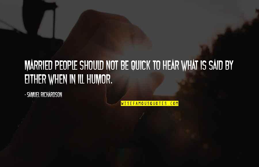 Quick To Hear Quotes By Samuel Richardson: Married people should not be quick to hear Quick To Hear Quotes By Samuel Richardson: Married people should not be quick to hear