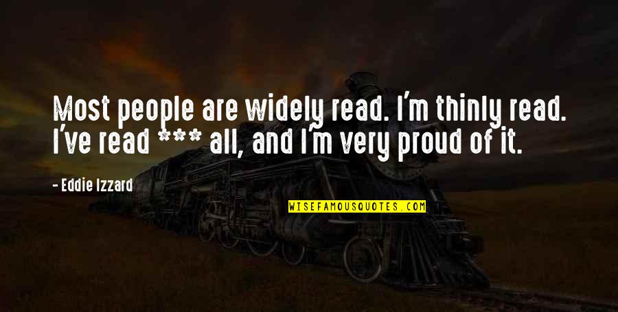 Quick To React Quotes By Eddie Izzard: Most people are widely read. I'm thinly read.