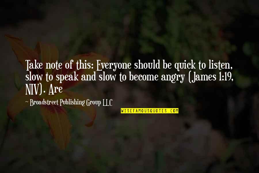 Quick To Speak Quotes By Broadstreet Publishing Group LLC: Take note of this: Everyone should be quick Quick To Speak Quotes By Broadstreet Publishing Group LLC: Take note of this: Everyone should be quick