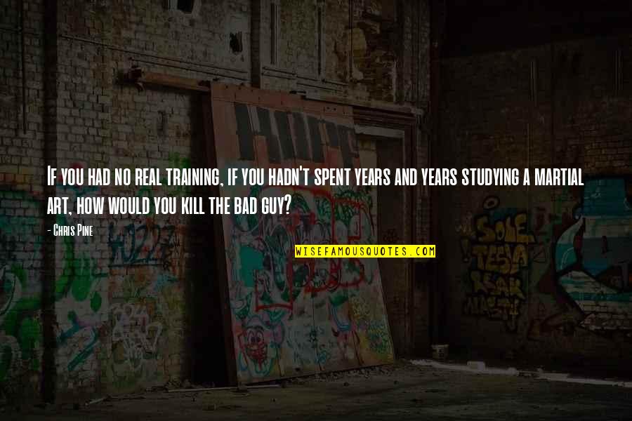 Quick To Tell Your Business Quotes By Chris Pine: If you had no real training, if you