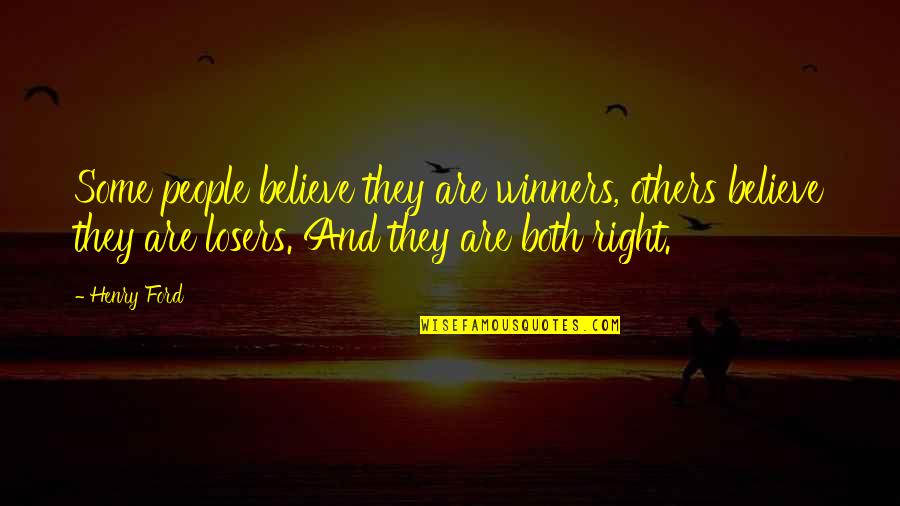 Quick Wit Quotes By Henry Ford: Some people believe they are winners, others believe