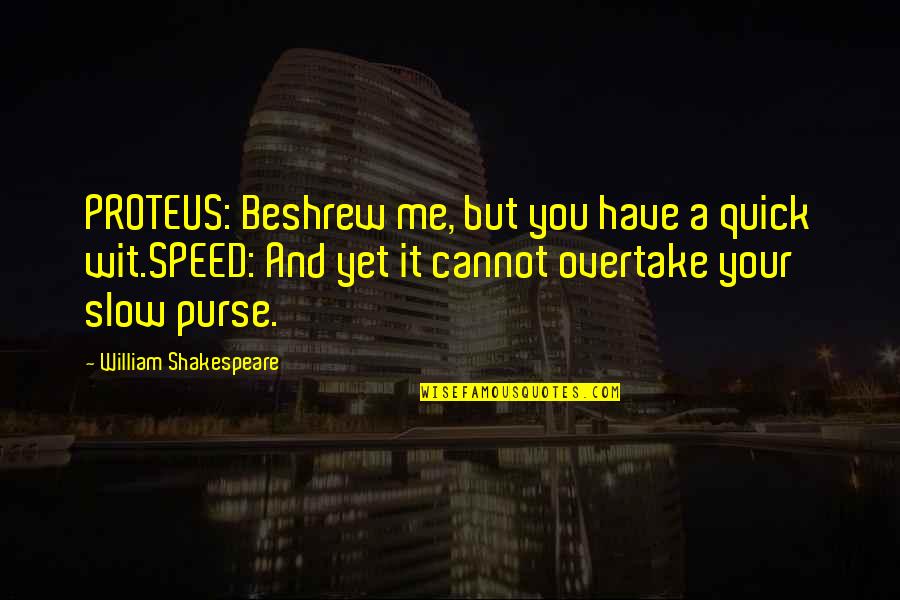 Quick Wit Quotes By William Shakespeare: PROTEUS: Beshrew me, but you have a quick