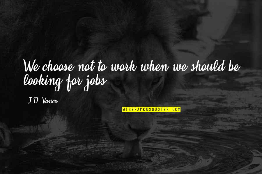 Quickbooks Online Create Quotes By J.D. Vance: We choose not to work when we should