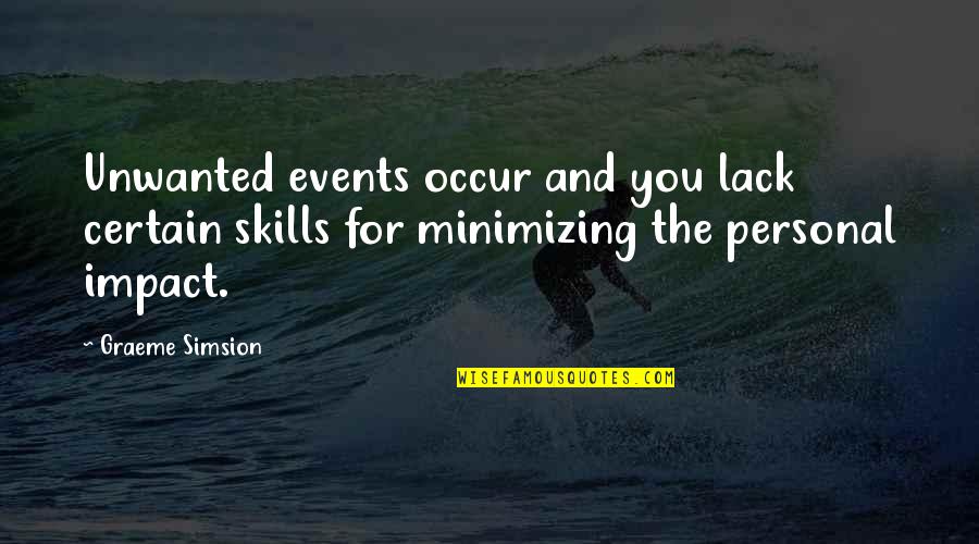 Quickcheck Quotes By Graeme Simsion: Unwanted events occur and you lack certain skills