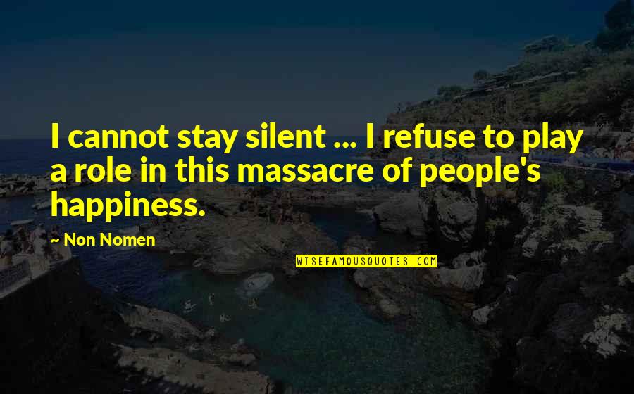 Quickcheck Quotes By Non Nomen: I cannot stay silent ... I refuse to