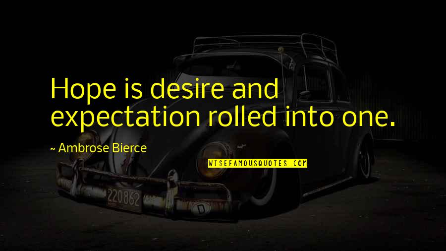 Quickdraw Hulu Quotes By Ambrose Bierce: Hope is desire and expectation rolled into one.