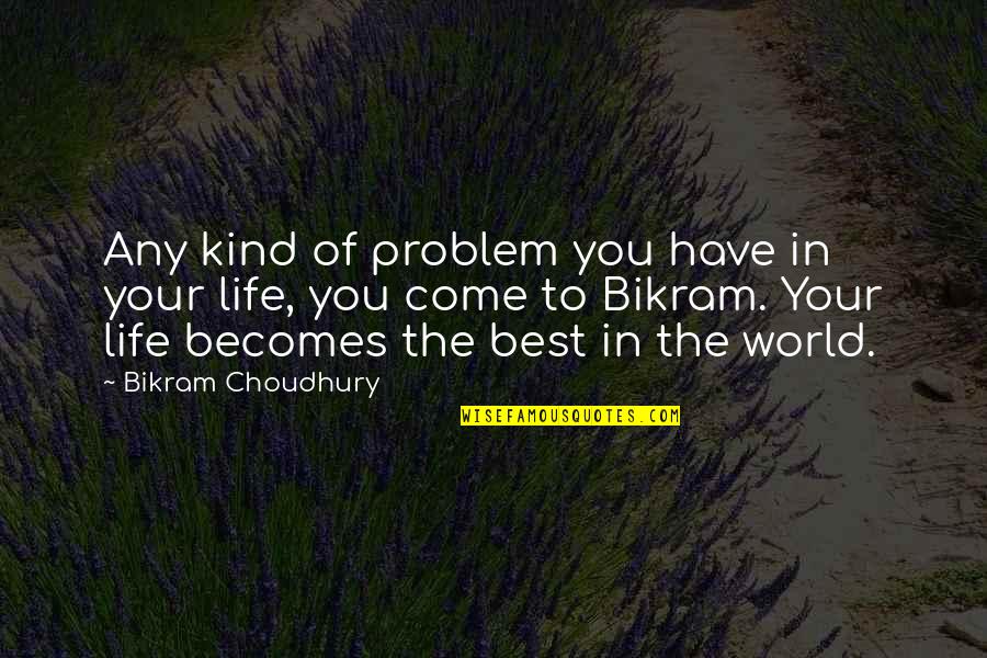 Quickdrawing Quotes By Bikram Choudhury: Any kind of problem you have in your Quickdrawing Quotes By Bikram Choudhury: Any kind of problem you have in your