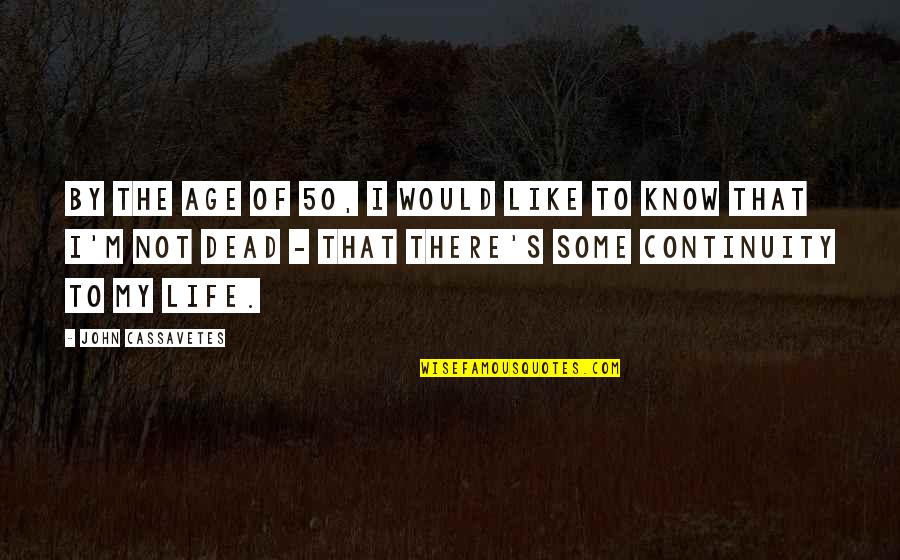 Quicken Bill Quotes By John Cassavetes: By the age of 50, I would like Quicken Bill Quotes By John Cassavetes: By the age of 50, I would like
