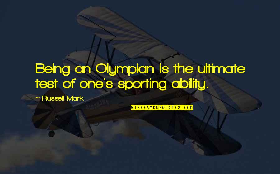 Quicken Online Quotes By Russell Mark: Being an Olympian is the ultimate test of