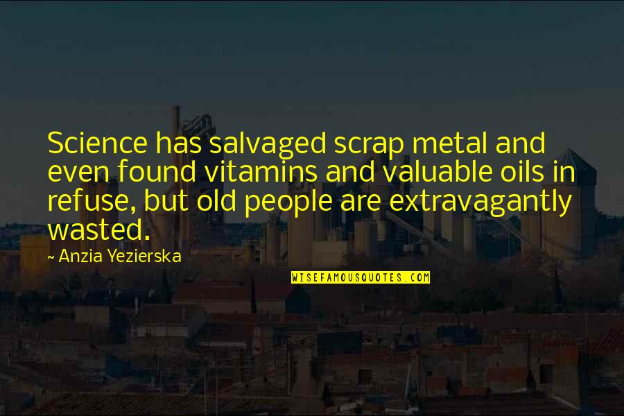 Quicken Quotes By Anzia Yezierska: Science has salvaged scrap metal and even found