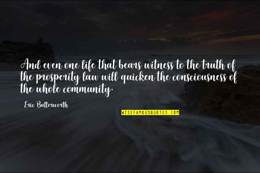 Quicken Quotes By Eric Butterworth: And even one life that bears witness to