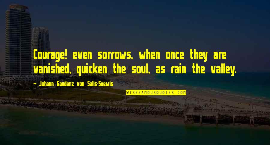 Quicken Quotes By Johann Gaudenz Von Salis-Seewis: Courage! even sorrows, when once they are vanished,
