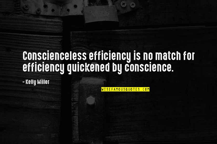 Quickened Quotes By Kelly Miller: Conscienceless efficiency is no match for efficiency quickened