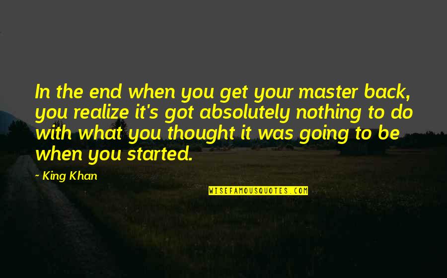 Quickeneth In The Bible Quotes By King Khan: In the end when you get your master
