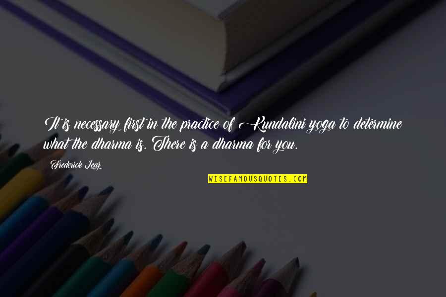 Quickeneth Quotes By Frederick Lenz: It is necessary first in the practice of Quickeneth Quotes By Frederick Lenz: It is necessary first in the practice of