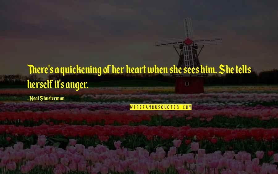 Quickening Quotes By Neal Shusterman: There's a quickening of her heart when she Quickening Quotes By Neal Shusterman: There's a quickening of her heart when she