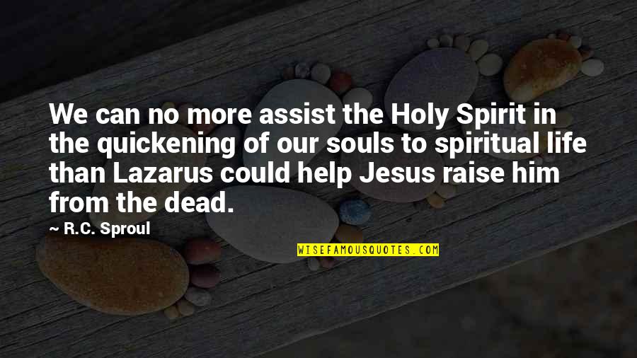 Quickening Quotes By R.C. Sproul: We can no more assist the Holy Spirit Quickening Quotes By R.C. Sproul: We can no more assist the Holy Spirit